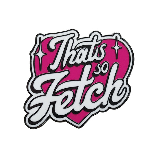 Mean Girls That's So Fetch Pin Badge Mean Girls That's So Fetch Pin Badge