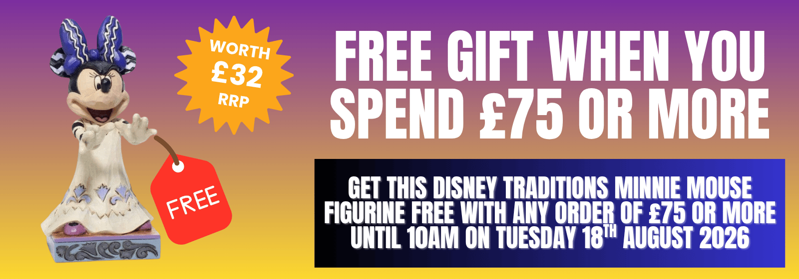 Promotional banner for a free Disney Traditions Minnie Mouse figurine. The image features a purple-to-yellow gradient background with white and black text advertising a 'FREE GIFT WHEN YOU SPEND £75 OR MORE' and 'GET THIS DISNEY TRADITIONS MINNIE MOUSE FIGURINE FREE WITH ANY ORDER OF £75 OR More'.
