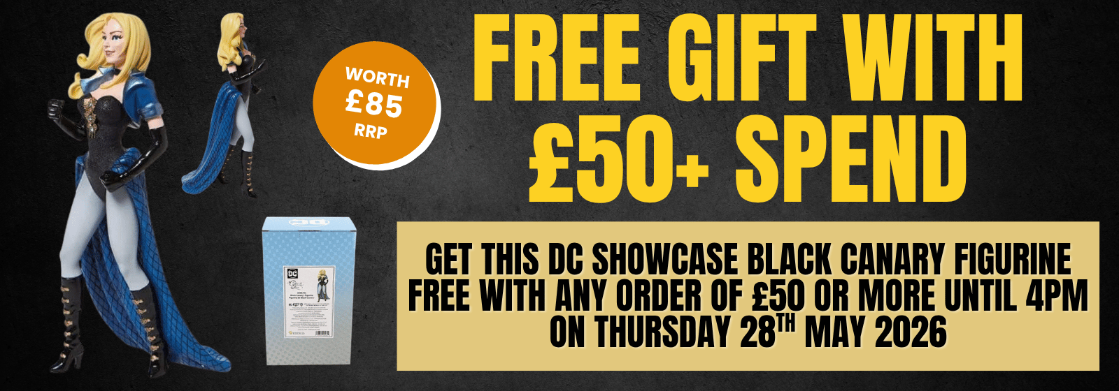 Promotional banner for a free DC Showcase Black Canary figurine with a minimum spend of £50, valid until 28th May 2023.