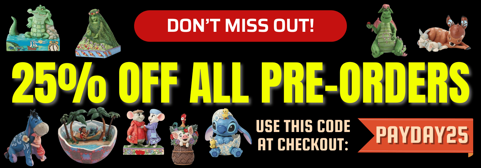 Promotional banner with the text '25% OFF ALL PRE-ORDERS' in large yellow letters on a black background, with several small figurines and a green monster shown around the border. A red button says 'DON'T MISS OUT!' and a code box says 'PAYDAY25'.