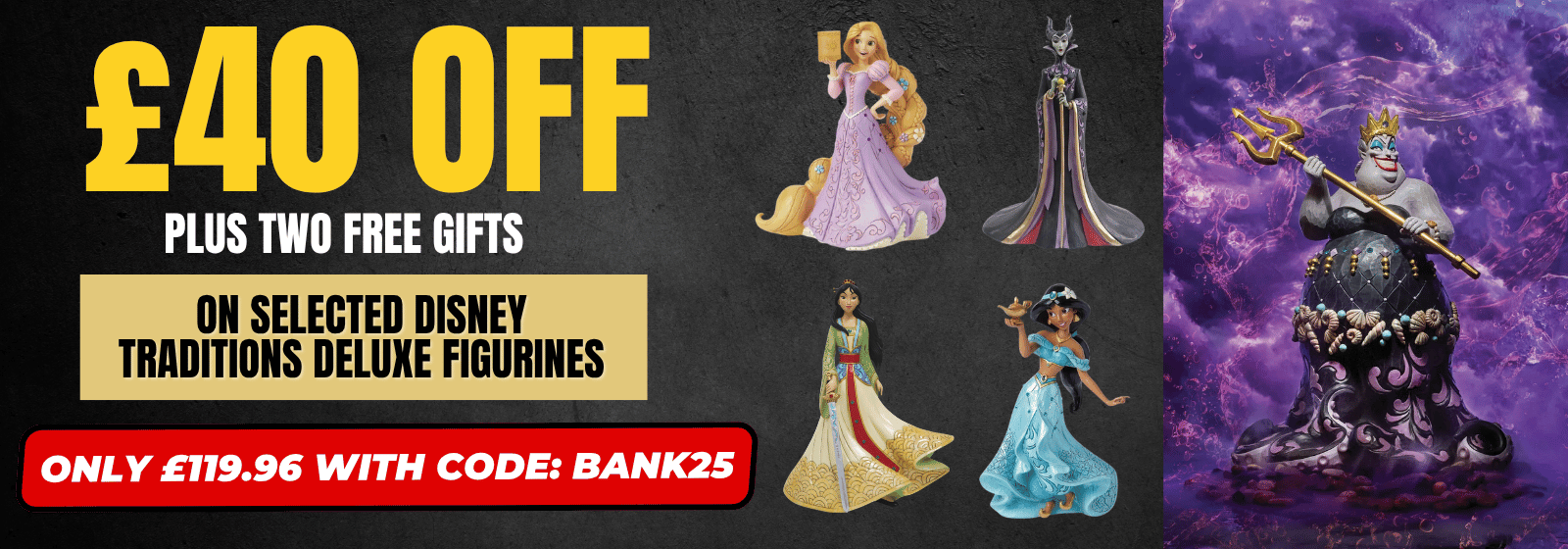 Promotional banner for Disney Traditions Deluxe Figurines featuring a large yellow '£40 OFF' headline, text about two free gifts, and several figurines including Rapunzel, Maleficent, Jasmine, and the King of Thorns on a dark and purple background.