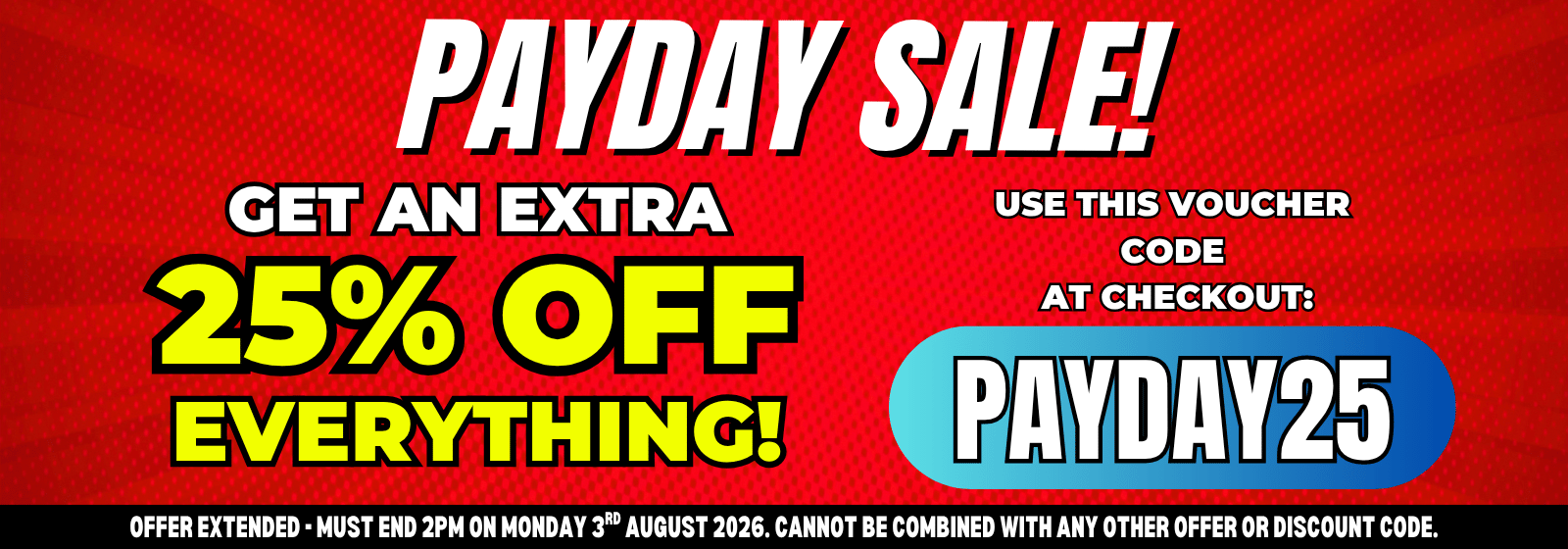 A promotional sale banner with a red background and bold text reading 'PAYDAY SALE!' and 'GET AN EXTRA 25% OFF EVERYTHING!'. It includes a blue rounded rectangle labeled 'PAYDAY25' and smaller text explaining how to use the voucher code at checkout.