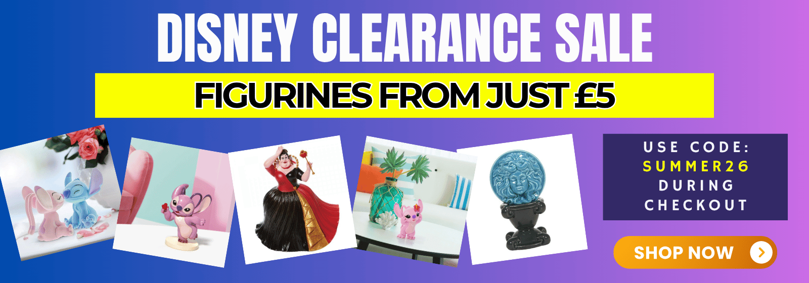Promotional banner for a Disney Clearance Sale featuring various small figurines from different Disney characters, with text reading 'FIGURINES FROM JUST £5' and a 'SHOP NOW' button.