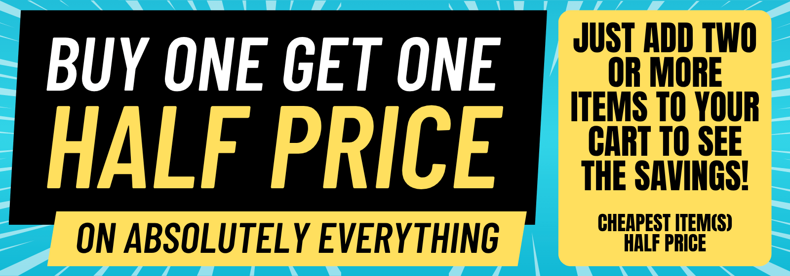 Buy one get one half price on everything sitewide!